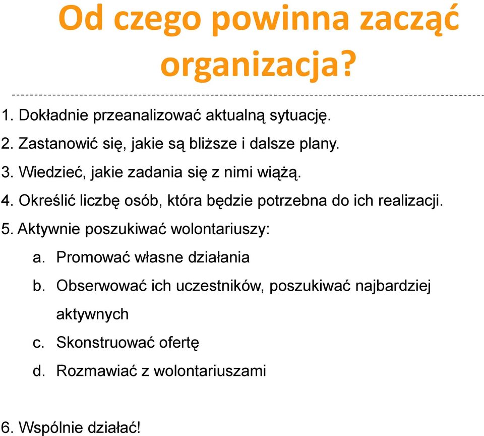 Określić liczbę osób, która będzie potrzebna do ich realizacji. 5. Aktywnie poszukiwać wolontariuszy: a.