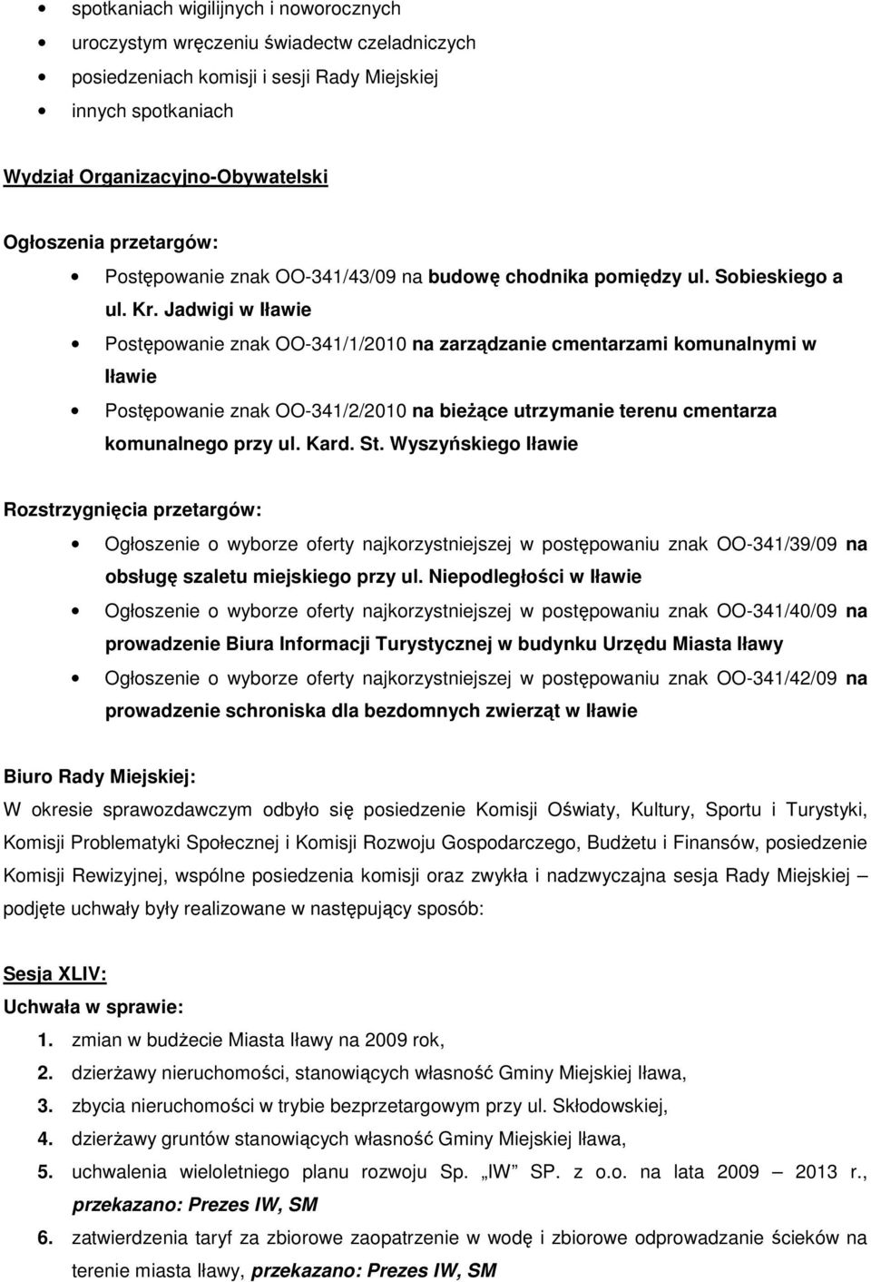 Jadwigi w Iławie Postępowanie znak OO-341/1/2010 na zarządzanie cmentarzami komunalnymi w Iławie Postępowanie znak OO-341/2/2010 na bieżące utrzymanie terenu cmentarza komunalnego przy ul. Kard. St.