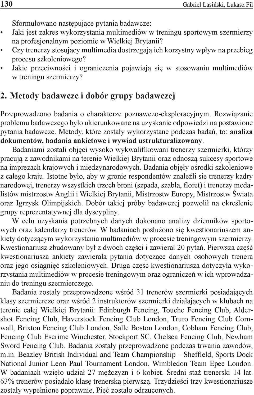 Metody badawcze i dobór grupy badawczej Przeprowadzono badania o charakterze poznawczo-eksploracyjnym.