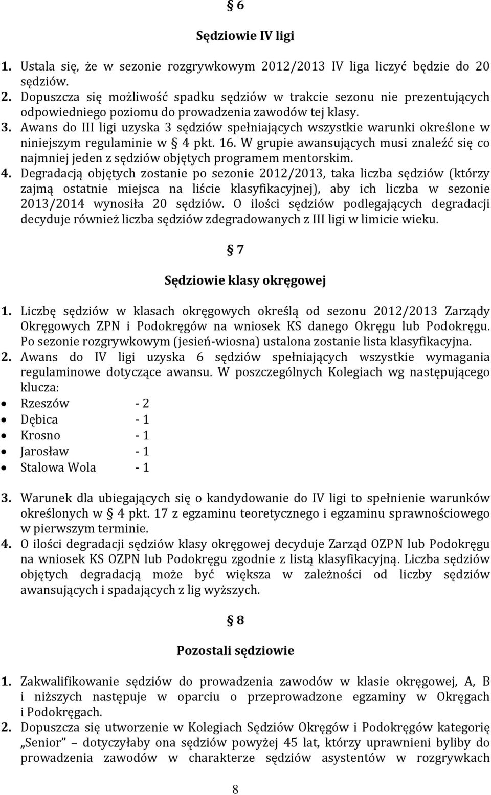 W grupie awansujących musi znaleźć się co najmniej jeden z sędziów objętych programem mentorskim. 4.