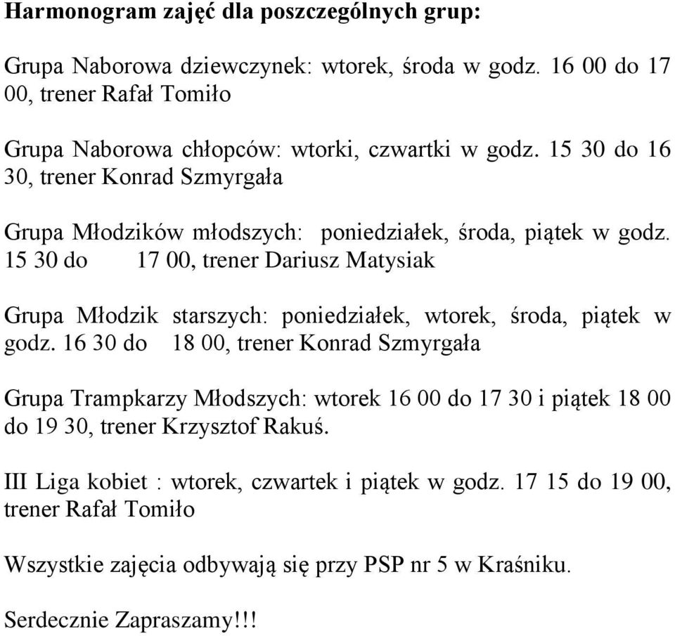 15 30 do 16 30, trener Konrad Szmyrgała Grupa Młodzików młodszych: poniedziałek, środa, piątek w godz.