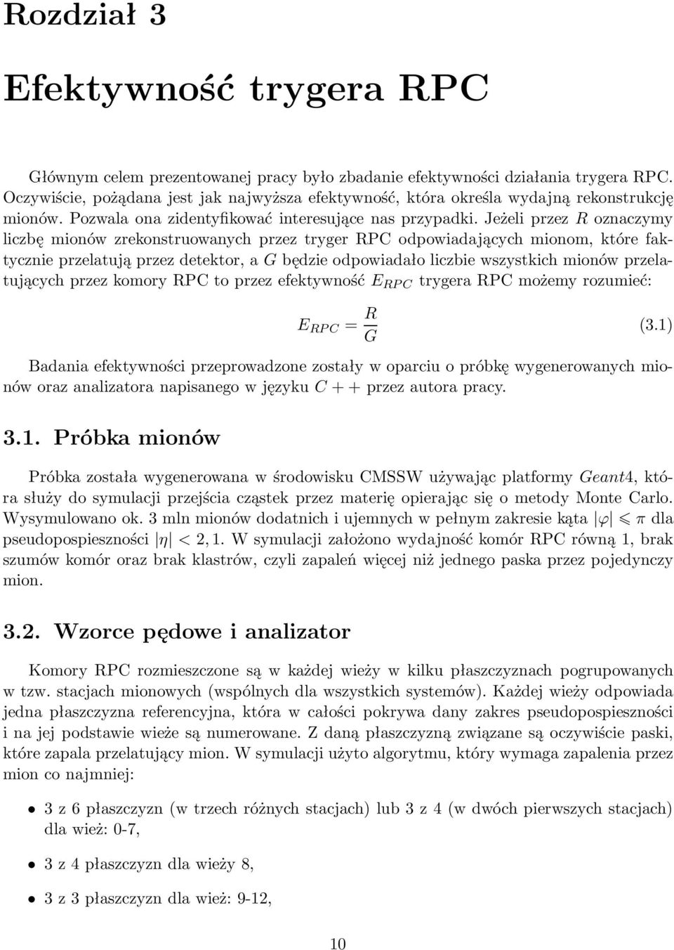 Jeżeli przez R oznaczymy liczbę mionów zrekonsruowanych przez ryger RPC odpowiadających mionom, kóre fakycznie przelaują przez deekor, a G będzie odpowiadało liczbie wszyskich mionów