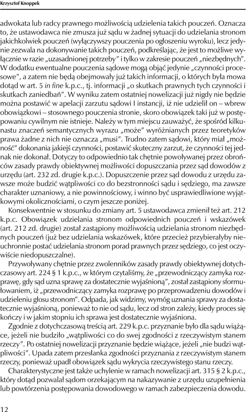 pouczeń, podkreślając, że jest to możliwe wyłącznie w razie uzasadnionej potrzeby i tylko w zakresie pouczeń niezbędnych.