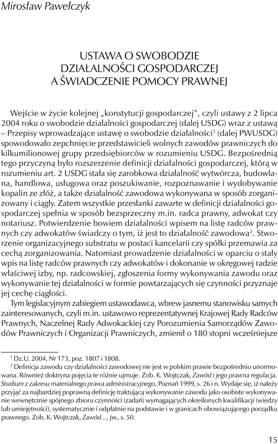 kilkumilionowej grupy przedsiębiorców w rozumieniu USDG. Bezpośrednią tego przyczyną było rozszerzenie definicji działalności gospodarczej, którą w rozumieniu art.