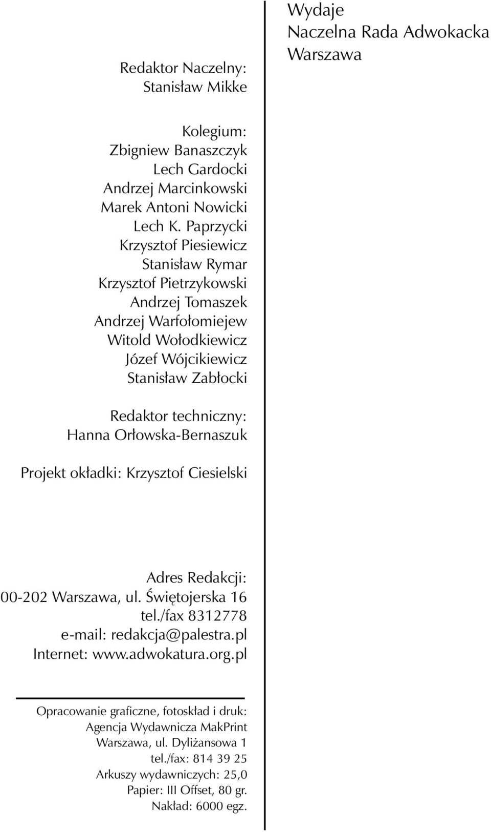 techniczny: Hanna Orłowska-Bernaszuk Projekt okładki: Krzysztof Ciesielski Adres Redakcji: 00-202 Warszawa, ul. Świętojerska 16 tel./fax 8312778 e-mail: redakcja@palestra.