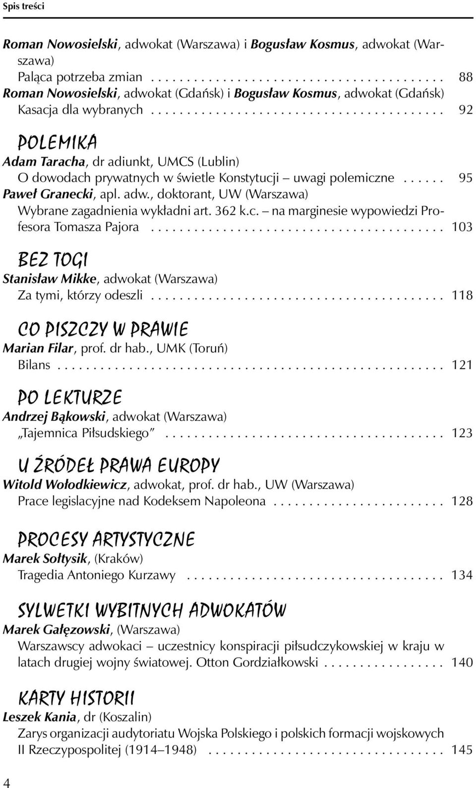 ........................................ 92 POLEMIKA Adam Taracha, dr adiunkt, UMCS (Lublin) O dowodach prywatnych w świetle Konstytucji uwagi polemiczne...... 95 Paweł Granecki, apl. adw.