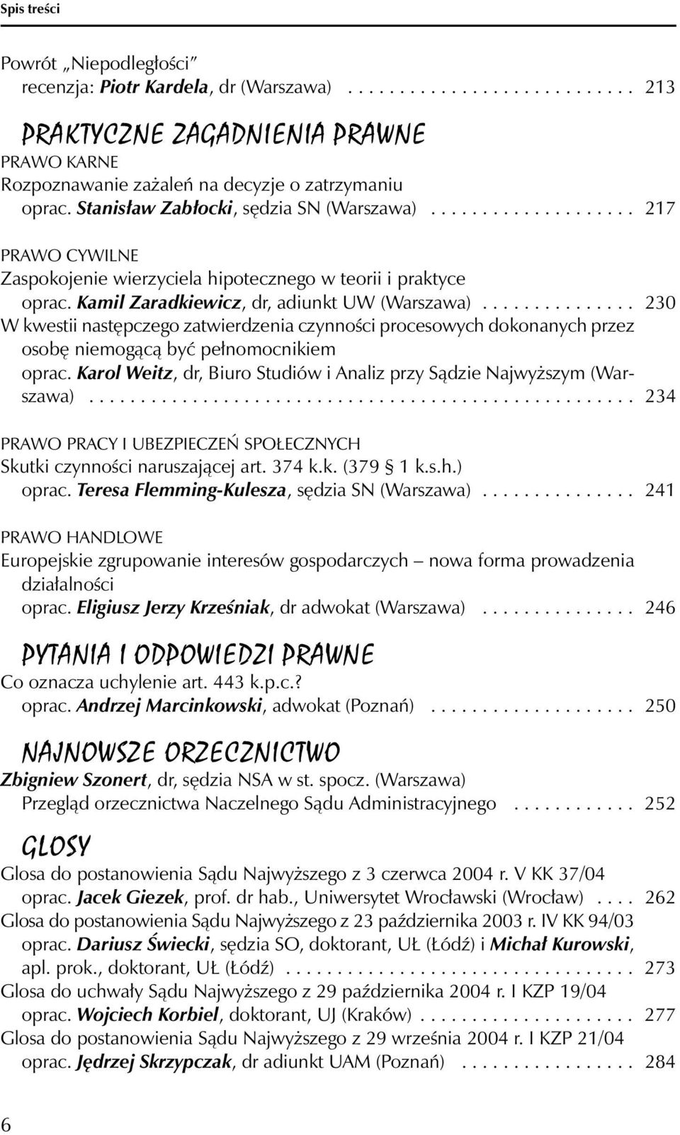 .............. 230 W kwestii następczego zatwierdzenia czynności procesowych dokonanych przez osobę niemogącą być pełnomocnikiem oprac.