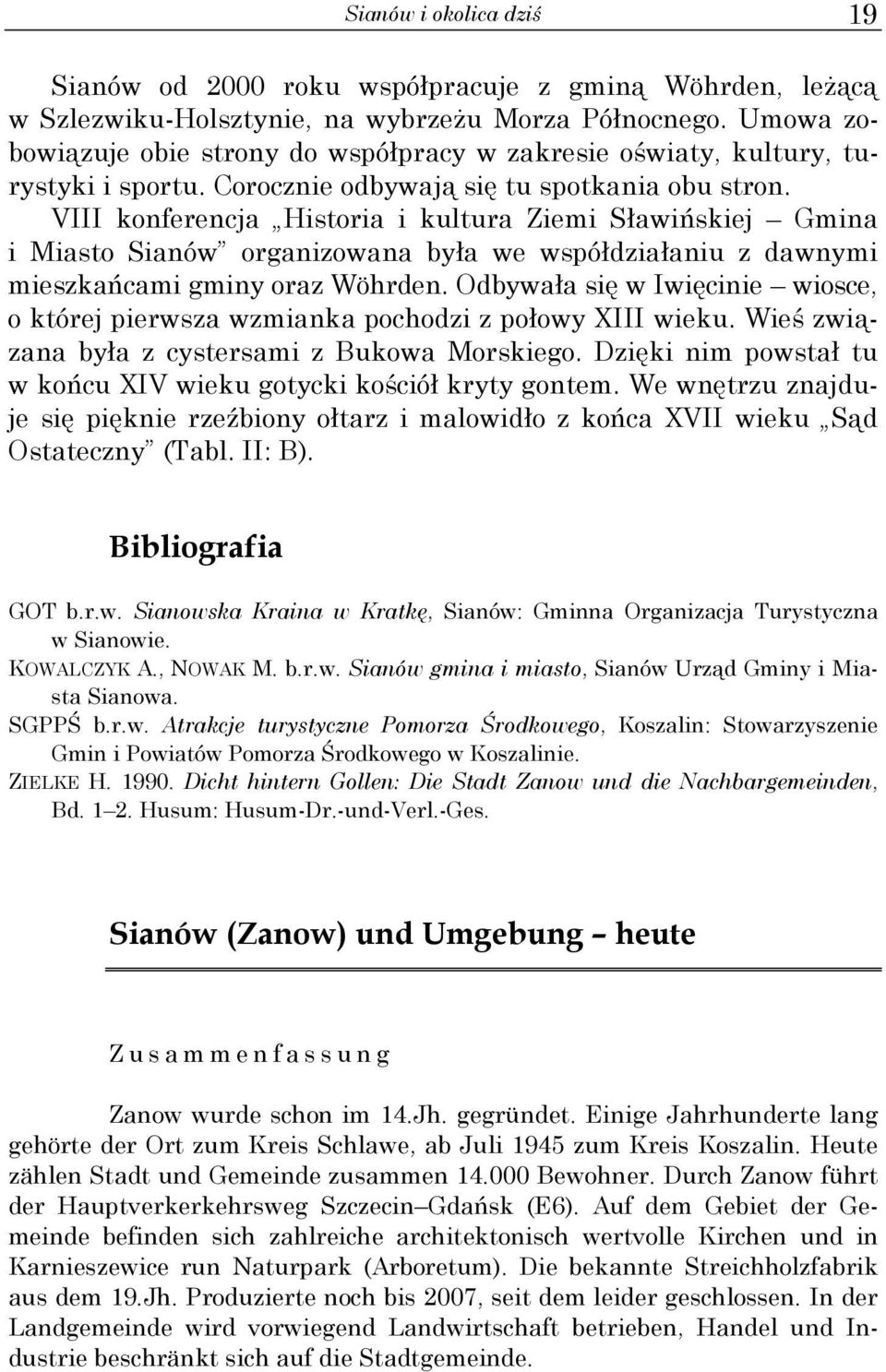 VIII konferencja Historia i kultura Ziemi Sławińskiej Gmina i Miasto Sianów organizowana była we współdziałaniu z dawnymi mieszkańcami gminy oraz Wöhrden.