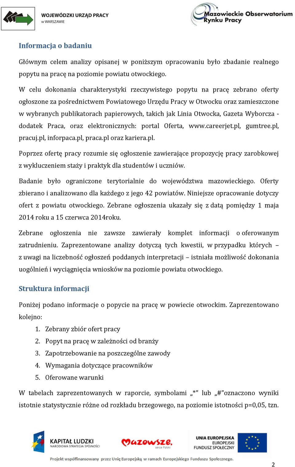 takich jak Linia Otwocka, Gazeta Wyborcza - dodatek Praca, oraz elektronicznych: portal Oferta, www.careerjet.pl,