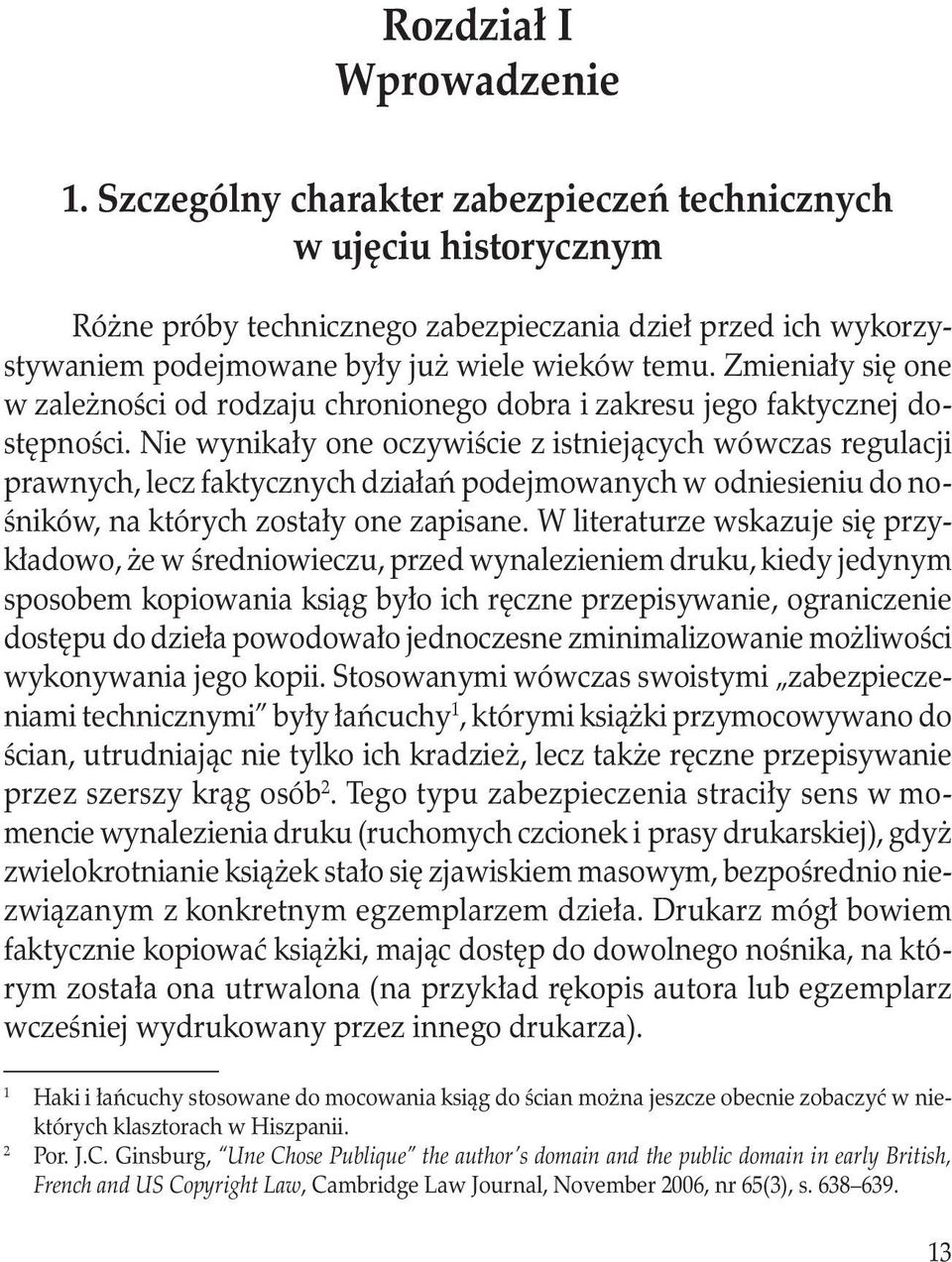 Zmieniały się one w zależności od rodzaju chronionego dobra i zakresu jego faktycznej dostępności.