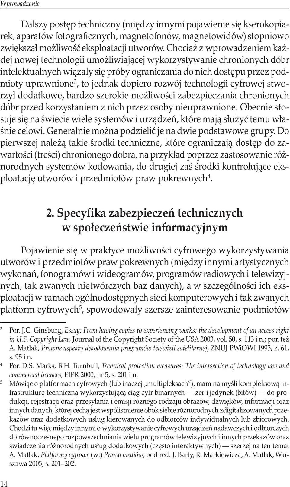 dopiero rozwój technologii cyfrowej stworzył dodatkowe, bardzo szerokie możliwości zabezpieczania chronionych dóbr przed korzystaniem z nich przez osoby nieuprawnione.