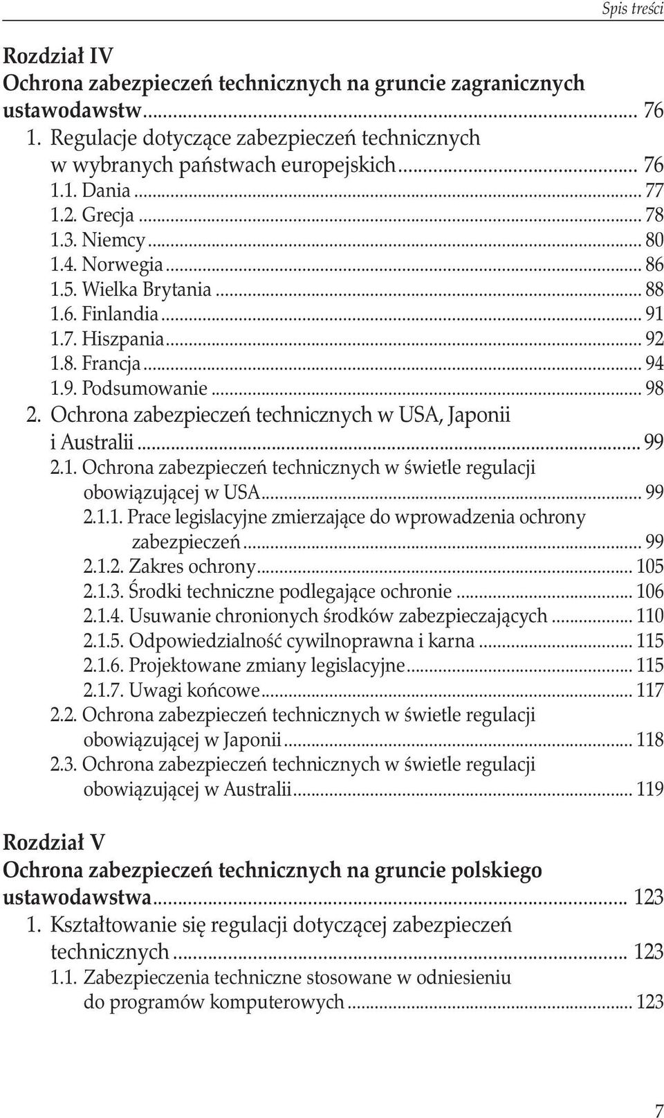 Ochrona zabezpieczeń technicznych w USA, Japonii i Australii... 99 2.1. Ochrona zabezpieczeń technicznych w świetle regulacji obowiązującej w USA... 99 2.1.1. Prace legislacyjne zmierzające do wprowadzenia ochrony zabezpieczeń.