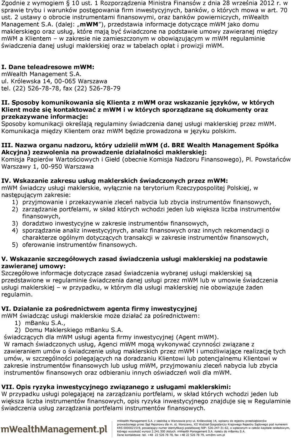 (dalej: mwm ), przedstawia informacje dotyczące mwm jako domu maklerskiego oraz usług, które mają być świadczone na podstawie umowy zawieranej między mwm a Klientem w zakresie nie zamieszczonym w