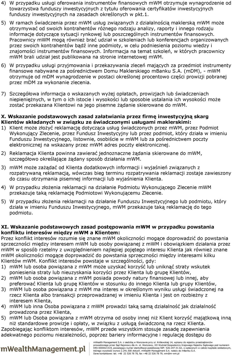 5) W ramach świadczenia przez mwm usług związanych z działalnością maklerską mwm może otrzymywać od swoich kontrahentów różnego rodzaju analizy, raporty i innego rodzaju informacje dotyczące sytuacji