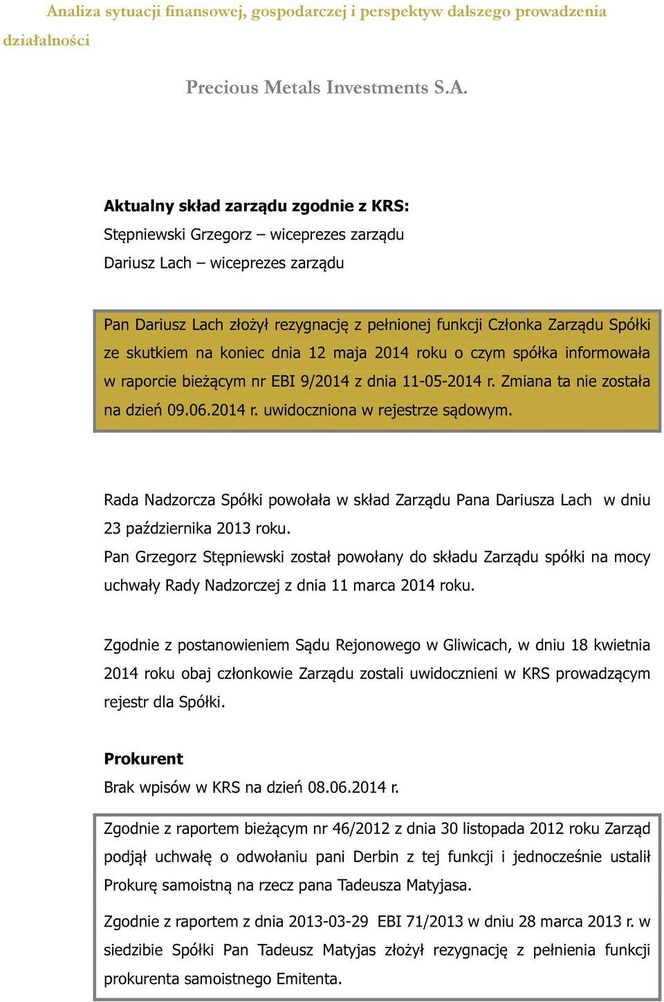 Rada Nadzorcza Spółki powołała w skład Zarządu Pana Dariusza Lach w dniu 23 października 2013 roku.