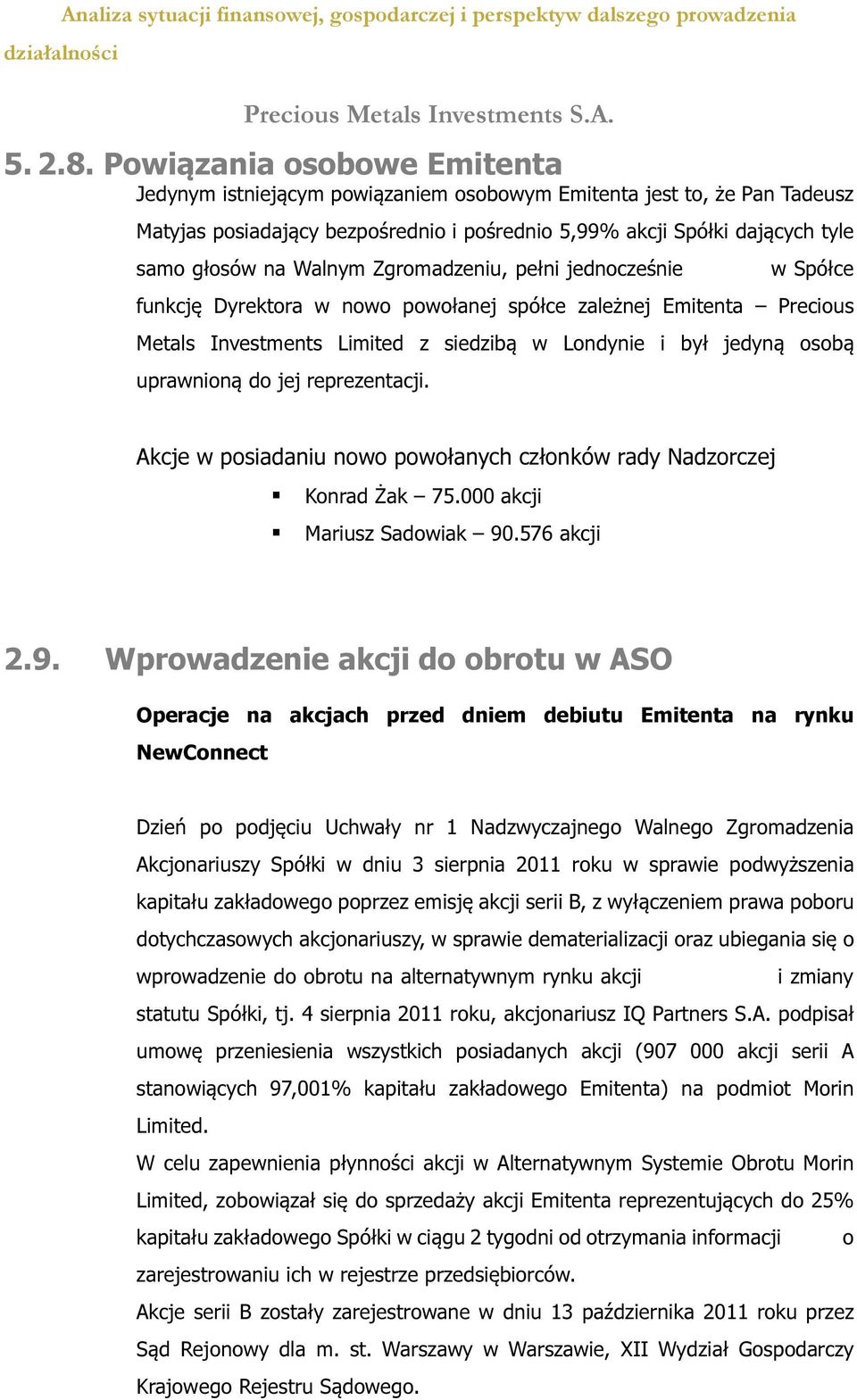 Walnym Zgromadzeniu, pełni jednocześnie w Spółce funkcję Dyrektora w nowo powołanej spółce zależnej Emitenta Precious Metals Investments Limited z siedzibą w Londynie i był jedyną osobą uprawnioną do