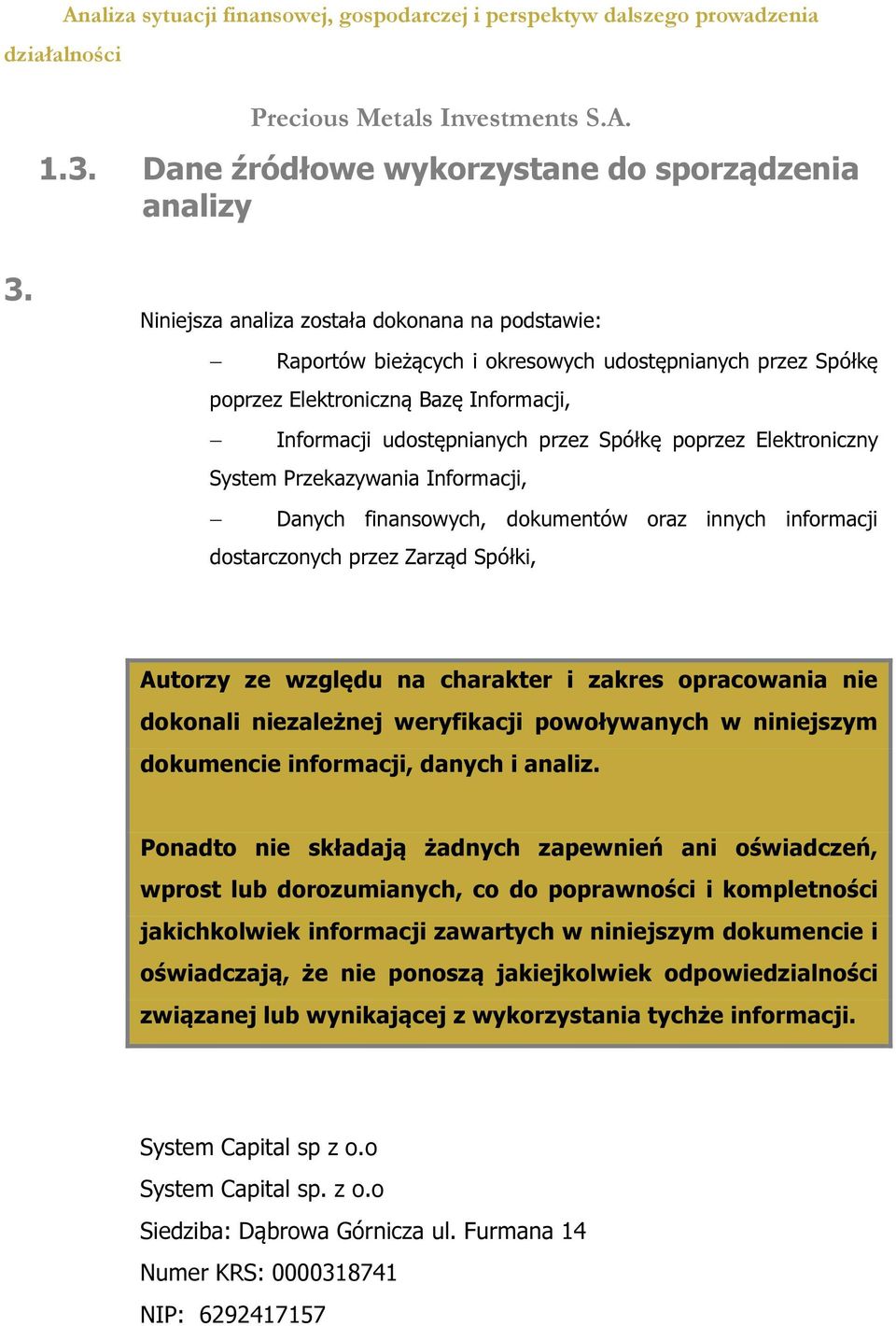 Elektroniczny System Przekazywania Informacji, Danych finansowych, dokumentów oraz innych informacji dostarczonych przez Zarząd Spółki, Autorzy ze względu na charakter i zakres opracowania nie