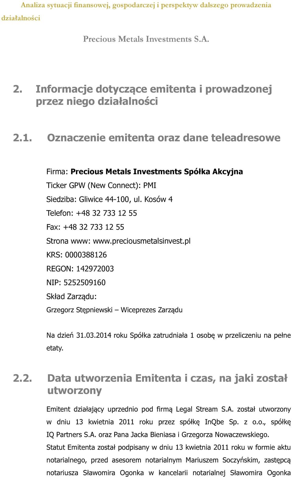 Kosów 4 Telefon: +48 32 733 12 55 Fax: +48 32 733 12 55 Strona www: www.preciousmetalsinvest.