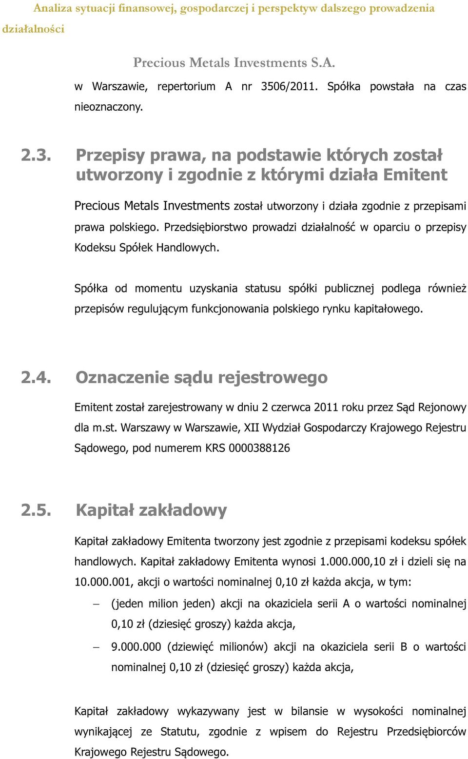 Przepisy prawa, na podstawie których został utworzony i zgodnie z którymi działa Emitent Precious Metals Investments został utworzony i działa zgodnie z przepisami prawa polskiego.