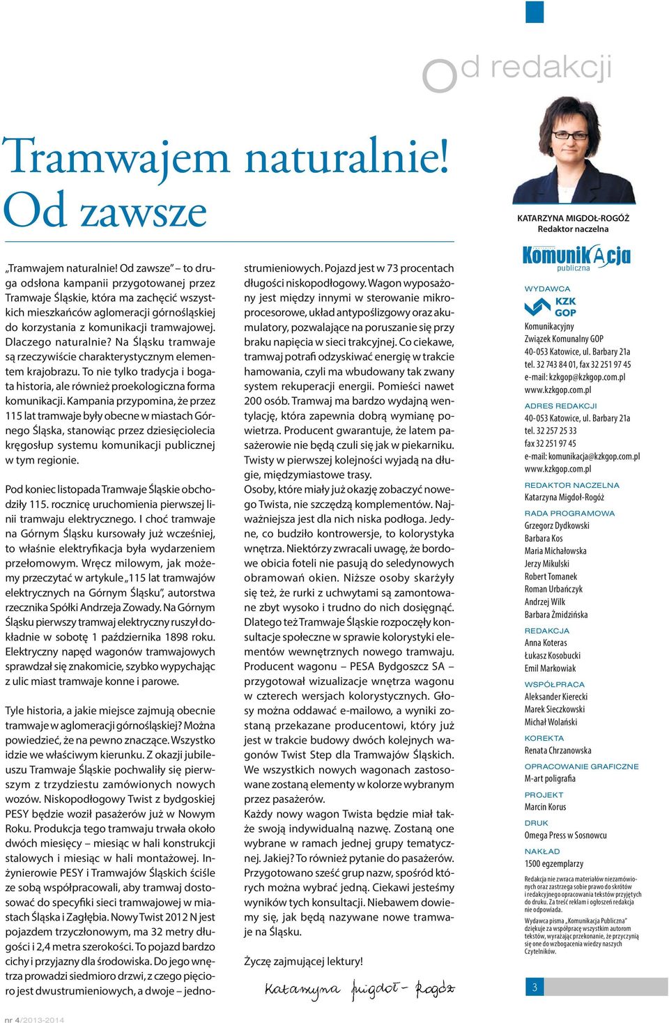 Dlaczego naturalnie? Na Śląsku tramwaje są rzeczywiście charakterystycznym elementem krajobrazu. To nie tylko tradycja i bogata historia, ale również proekologiczna forma komunikacji.