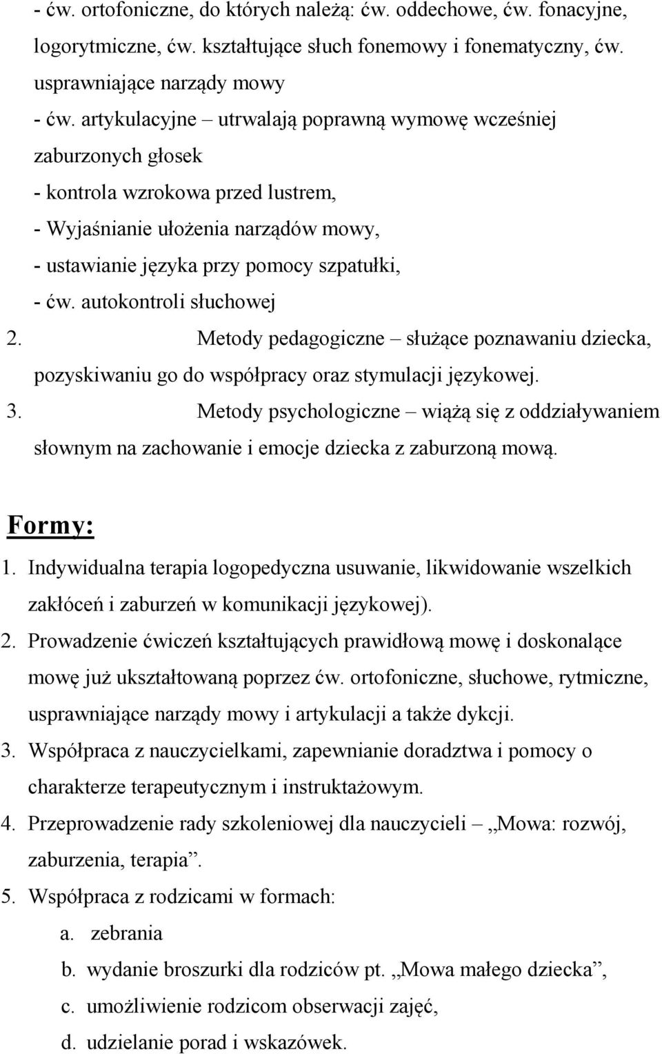 autokontroli słuchowej 2. Metody pedagogiczne służące poznawaniu dziecka, pozyskiwaniu go do współpracy oraz stymulacji językowej. 3.