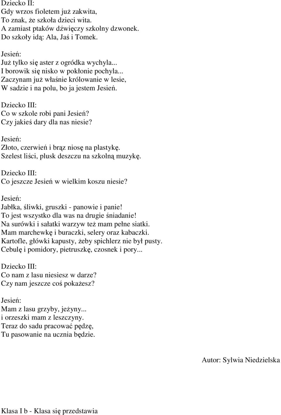 Złoto, czerwień i brąz niosę na plastykę. Szelest liści, plusk deszczu na szkolną muzykę. Co jeszcze Jesień w wielkim koszu niesie? Jabłka, śliwki, gruszki - panowie i panie!