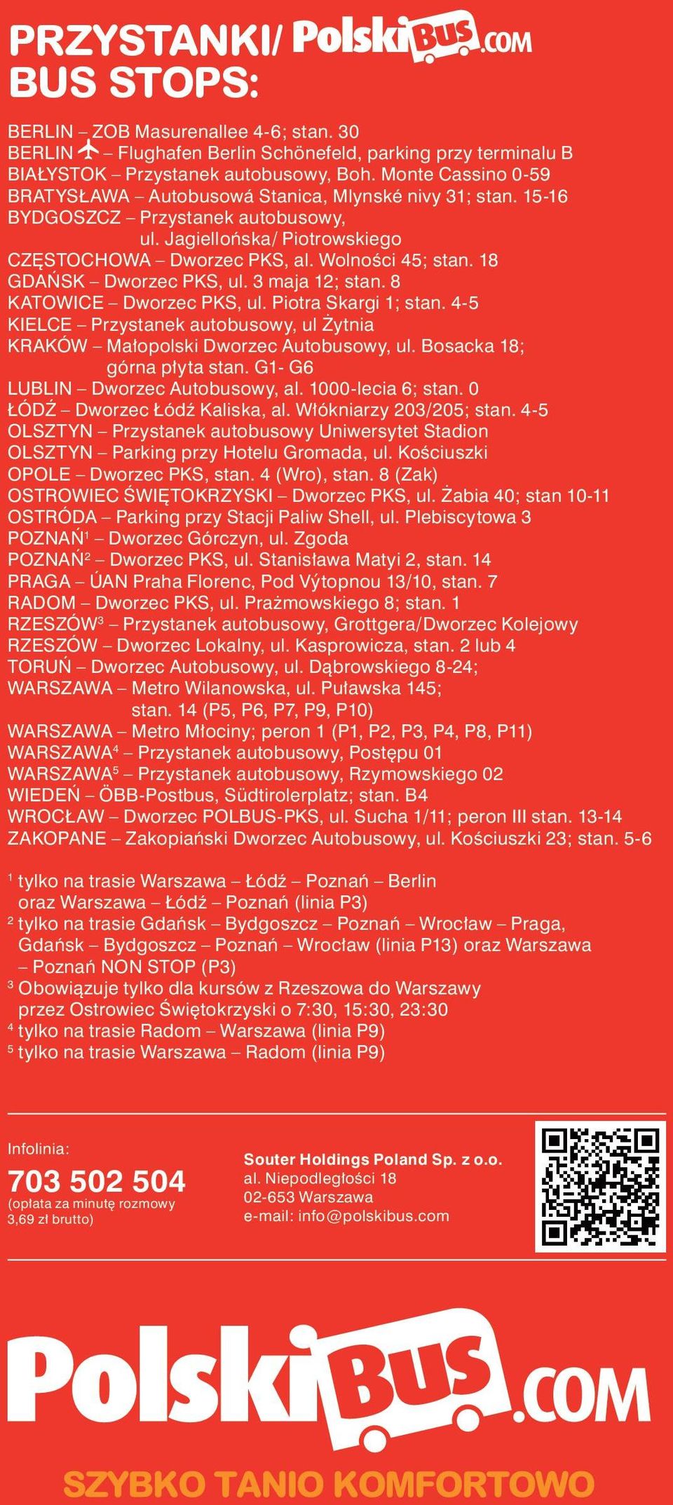 18 GDAŃSK Dworzec PKS, ul. 3 maja 12; stan. 8 KATOWICE Dworzec PKS, ul. Piotra Skargi 1; stan. 4-5 KIELCE Przystanek autobusowy, ul Żytnia KRAKÓW Małopolski Dworzec Autobusowy, ul.