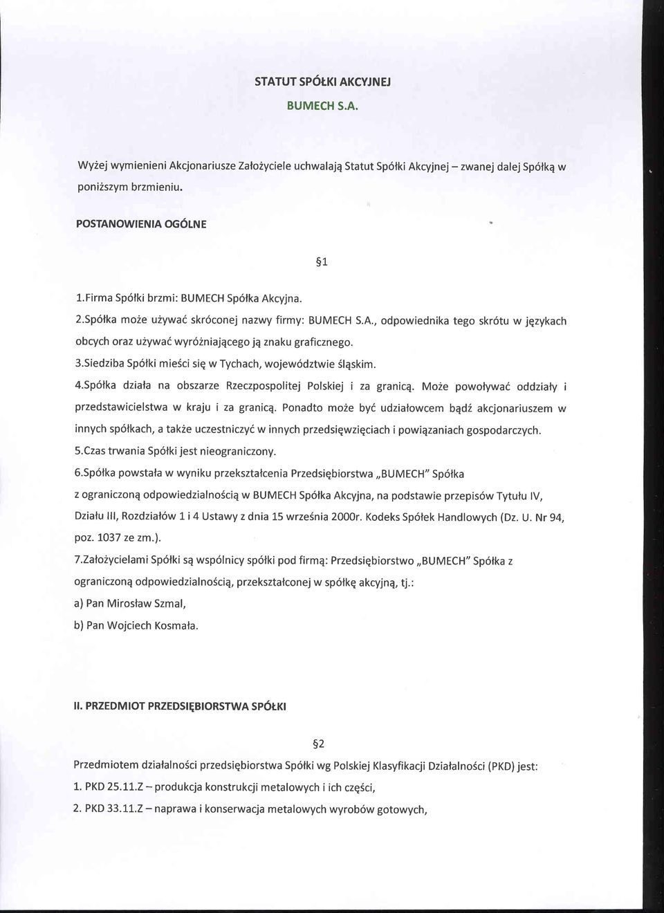 Siedziba Sp6lki mie6ci siq w Tychach, wojew6dztwie Slqskim. 4.Sp6lka dziafa na obszarze Rzeczpospolitej Polskiej i za granicq. Mo2e powofywai oddziafy i przedstawicielstwa w kraju i za granicq.