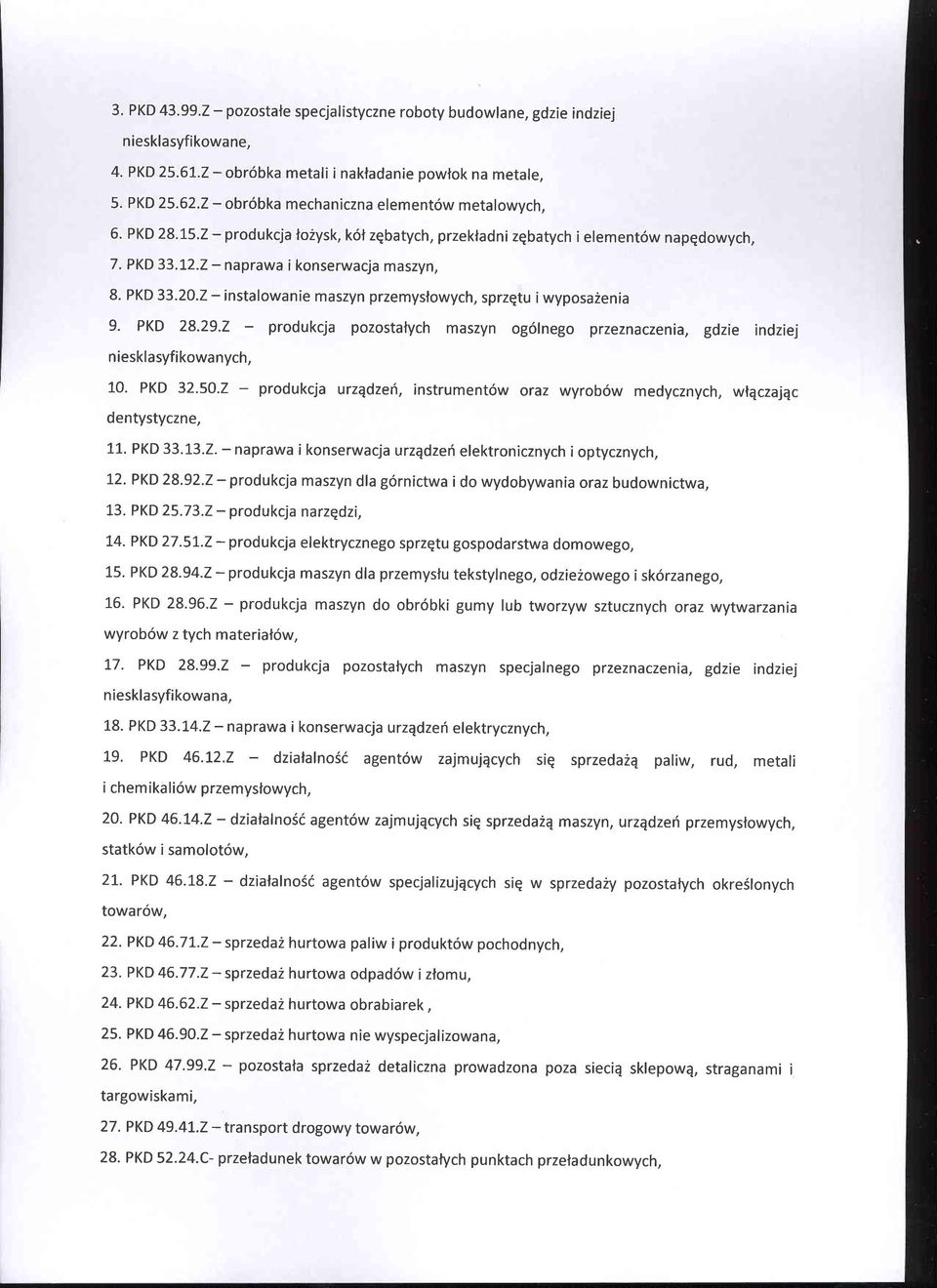 2 - instalowanie maszyn przemyslowych, sprzqtu i wyposa2enia 9. PKD 28.29.7 produkcja pozostalych maszyn o96lnego przeznaczenia, gdzie indziej niesklasyfikowanych, 10. PKD 32.50.