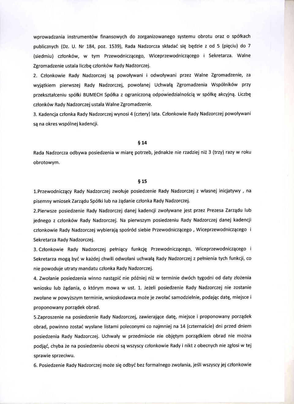 2. Czlonkowie Rady Nadzorczej sq powotywani i odwolywani przez Walne Zgromadzenie, za wyjqtkiem pierwszej Rady Nadzorczej, powotanej Uchwalq Zgromadzenia Wsp6lnik6w przy przeksztalceniu sp6lki BUMECH