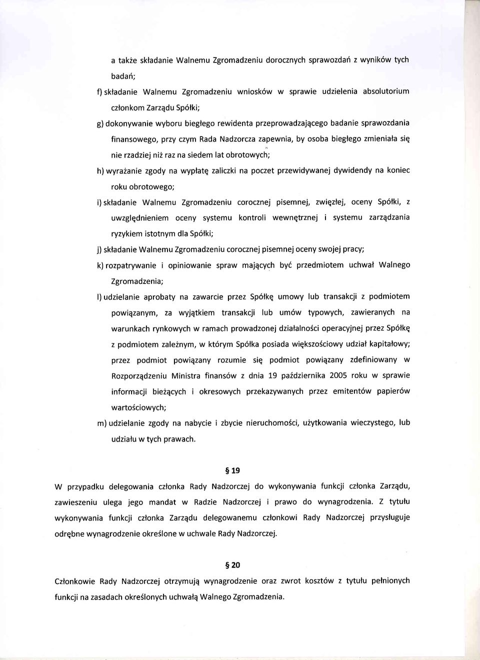 h)wyra2anie zgody na wyptatq zaliczki na poczet przewidywanej dywidendy na koniec roku obrotowego; i)skladanie Walnemu Zgromadzeniu corocznej pisemnej, zwiqzlej, oceny Sp6lki, z uwzglqdnieniem oceny