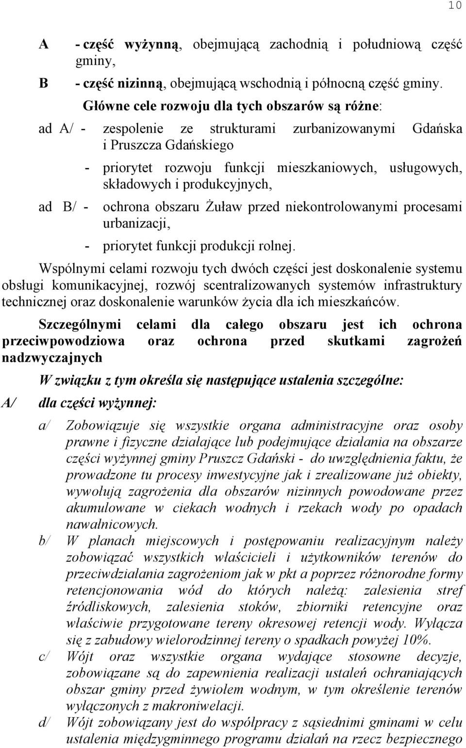 składowych i produkcyjnych, ochrona obszaru Żuław przed niekontrolowanymi procesami urbanizacji, - priorytet funkcji produkcji rolnej.