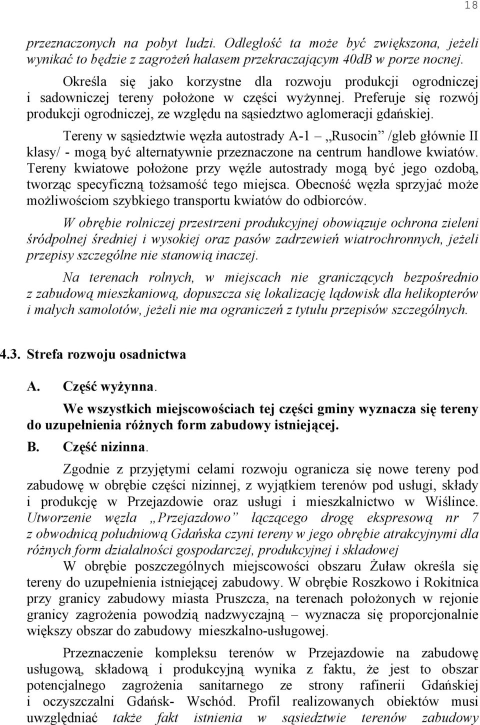 Preferuje się rozwój produkcji ogrodniczej, ze względu na sąsiedztwo aglomeracji gdańskiej.