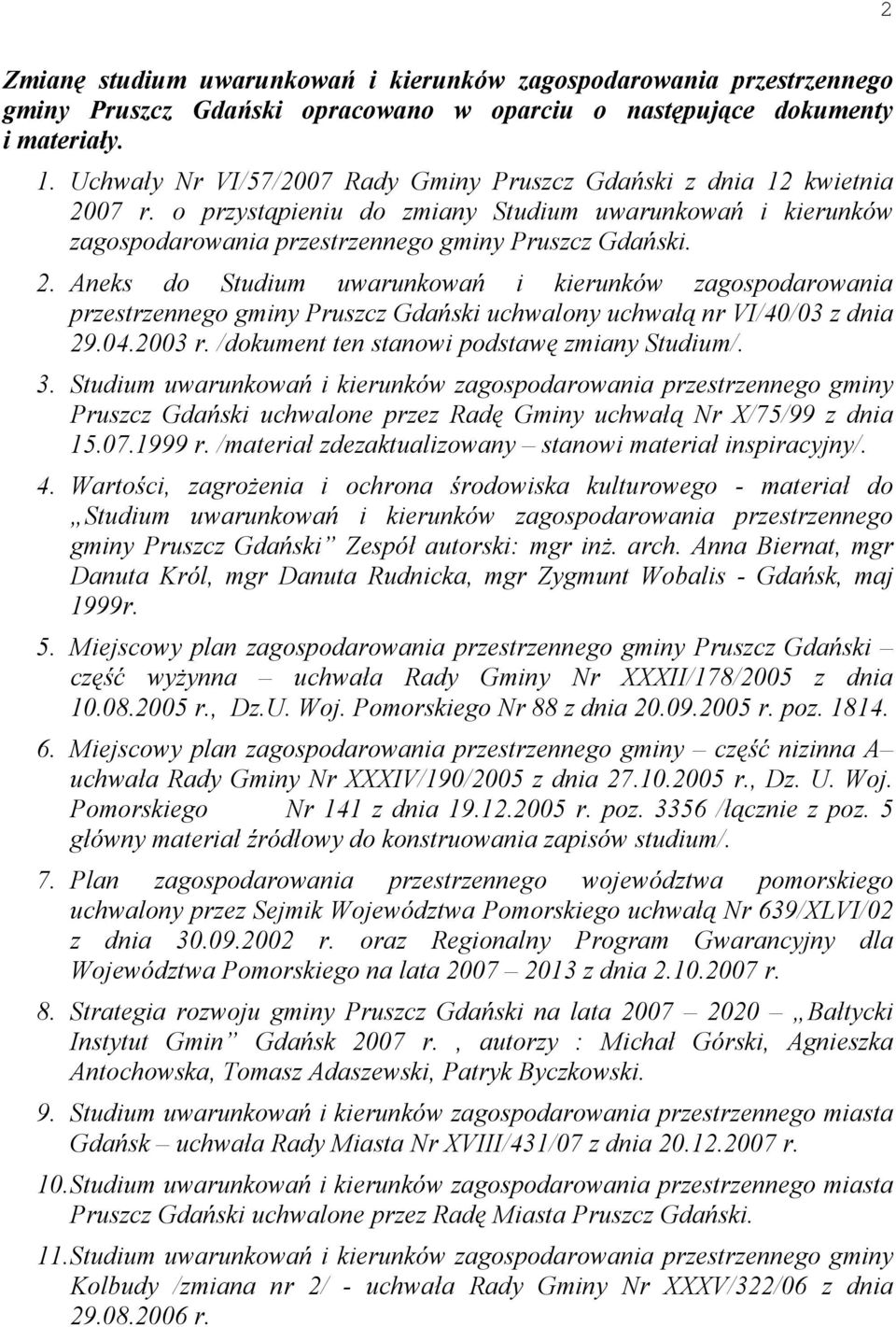 07 r. o przystąpieniu do zmiany Studium uwarunkowań i kierunków zagospodarowania przestrzennego gminy Pruszcz Gdański. 2.