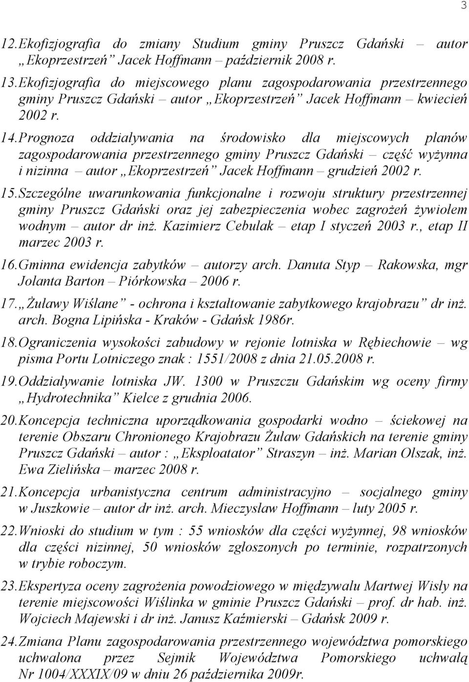 Prognoza oddziaływania na środowisko dla miejscowych planów zagospodarowania przestrzennego gminy Pruszcz Gdański część wyżynna i nizinna autor Ekoprzestrzeń Jacek Hoffmann grudzień 2002 r. 15.