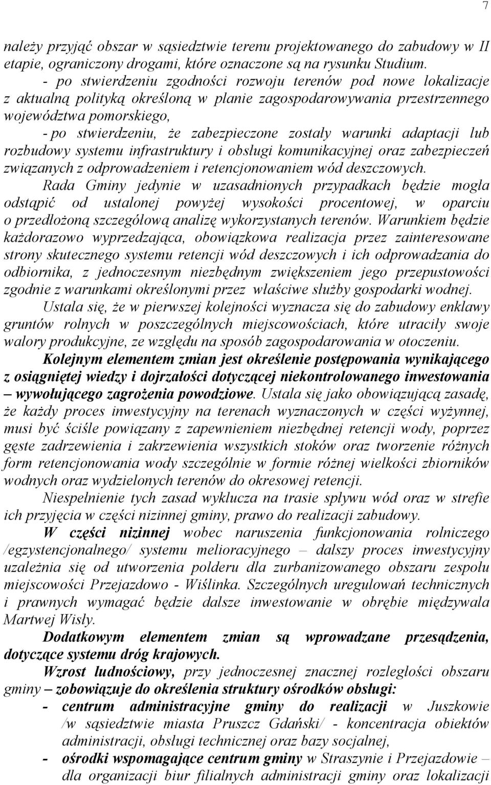 zostały warunki adaptacji lub rozbudowy systemu infrastruktury i obsługi komunikacyjnej oraz zabezpieczeń związanych z odprowadzeniem i retencjonowaniem wód deszczowych.