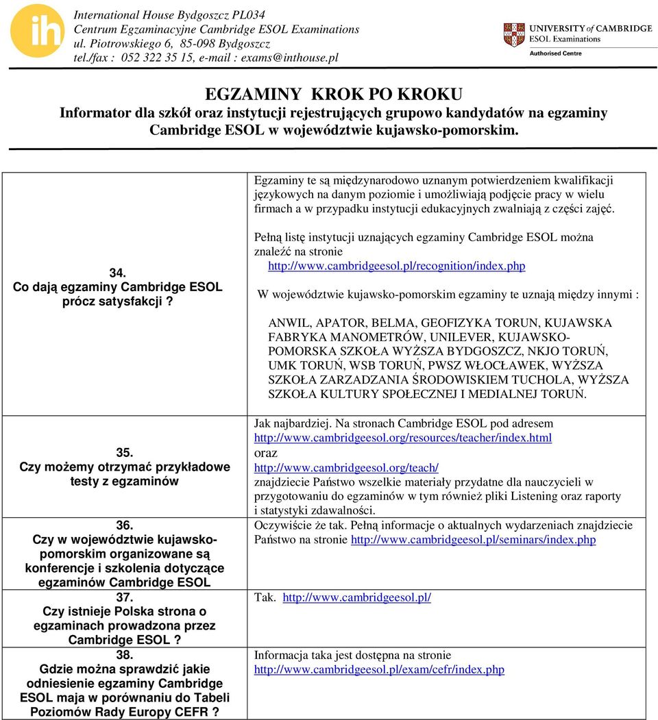 Czy w województwie kujawskopomorskim organizowane są konferencje i szkolenia dotyczące egzaminów Cambridge ESOL 37. Czy istnieje Polska strona o egzaminach prowadzona przez Cambridge ESOL? 38.