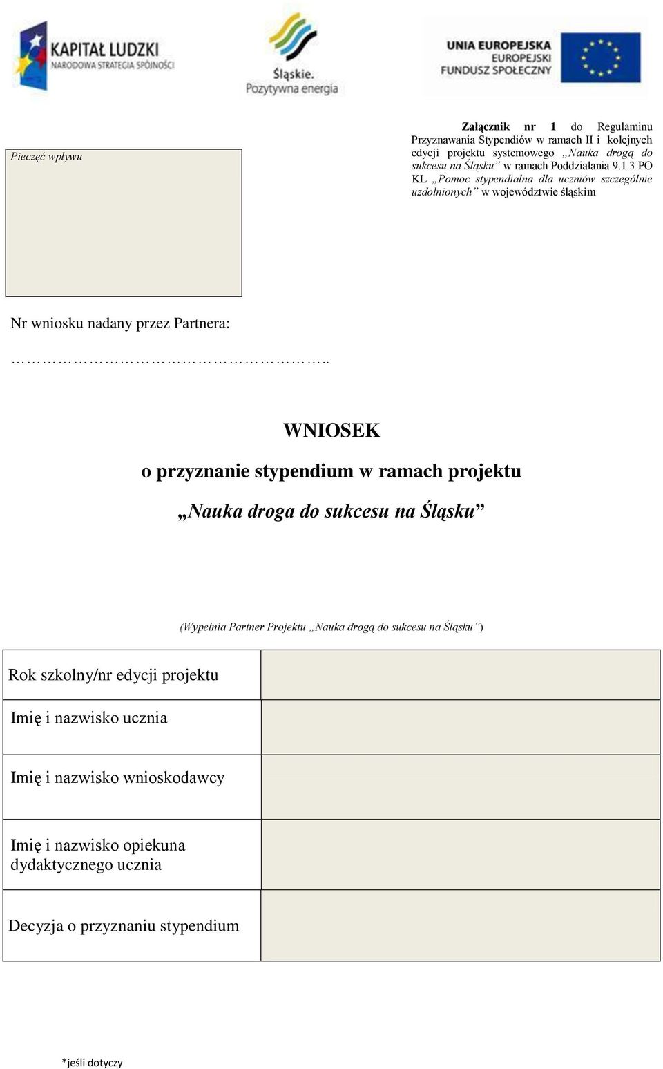 3 PO KL Pomoc stypendialna dla uczniów szczególnie uzdolnionych w województwie śląskim Nr wniosku nadany przez Partnera:.