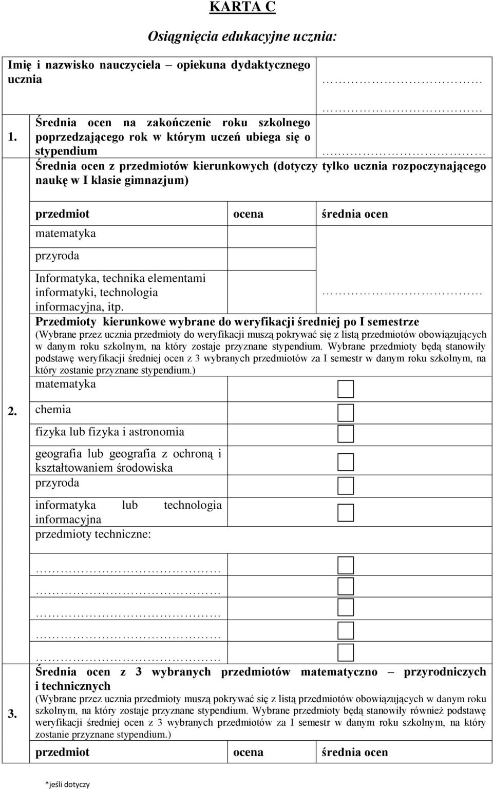 Średnia ocen z przedmiotów kierunkowych (dotyczy tylko ucznia rozpoczynającego naukę w I klasie gimnazjum) przedmiot ocena średnia ocen matematyka przyroda Informatyka, technika elementami