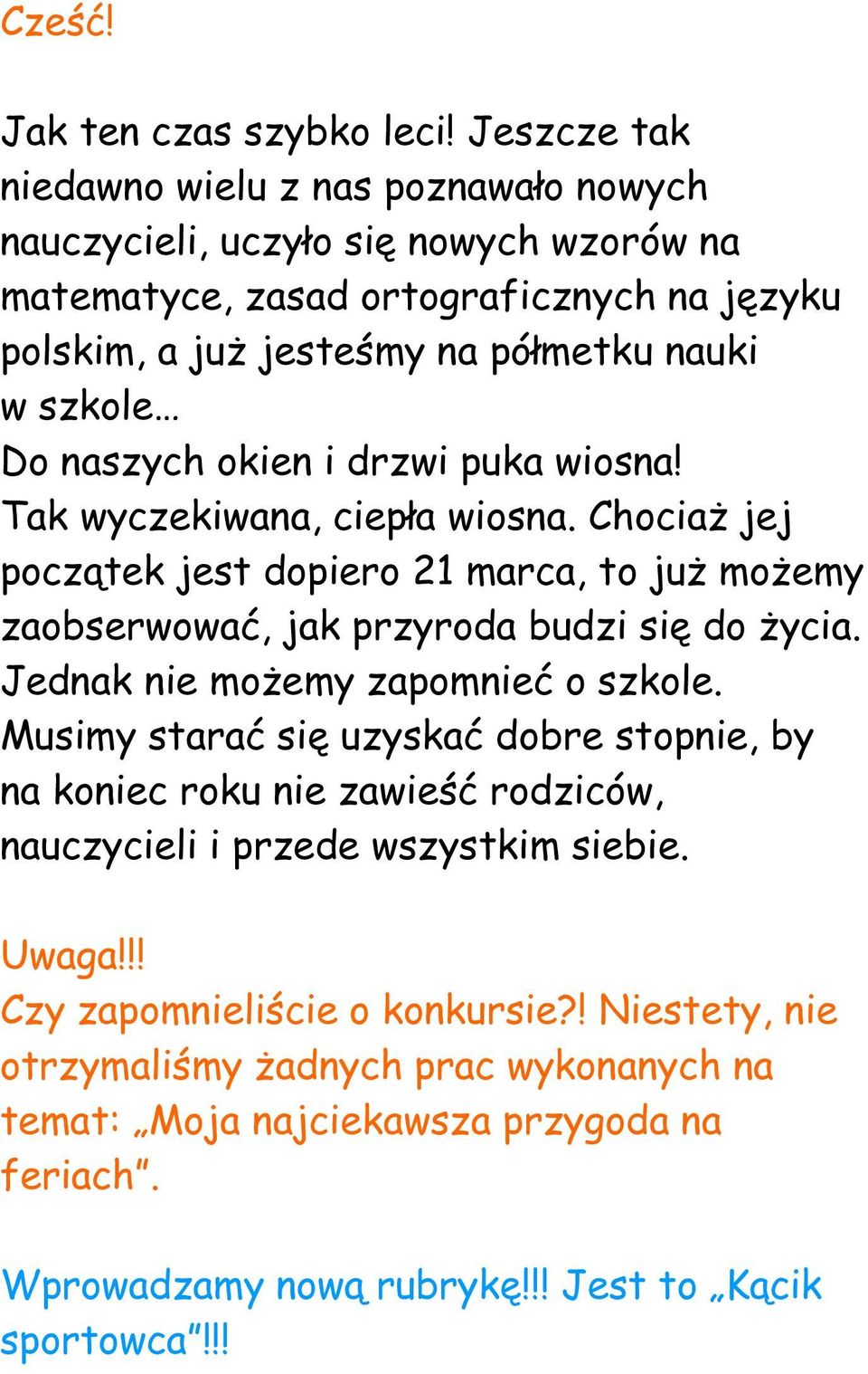 Do naszych okien i drzwi puka wiosna! Tak wyczekiwana, ciepła wiosna. Chociaż jej początek jest dopiero 21 marca, to już możemy zaobserwować, jak przyroda budzi się do życia.