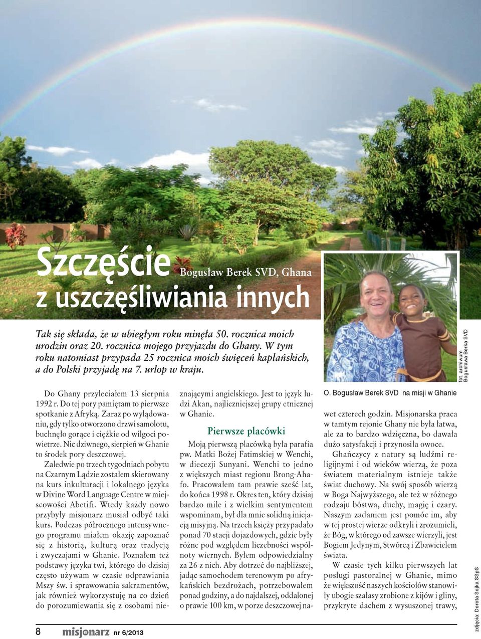 Do tej pory pamiętam to pierwsze spotkanie z Afryką. Zaraz po wylądowaniu, gdy tylko otworzono drzwi samolotu, buchnęło gorące i ciężkie od wilgoci powietrze.