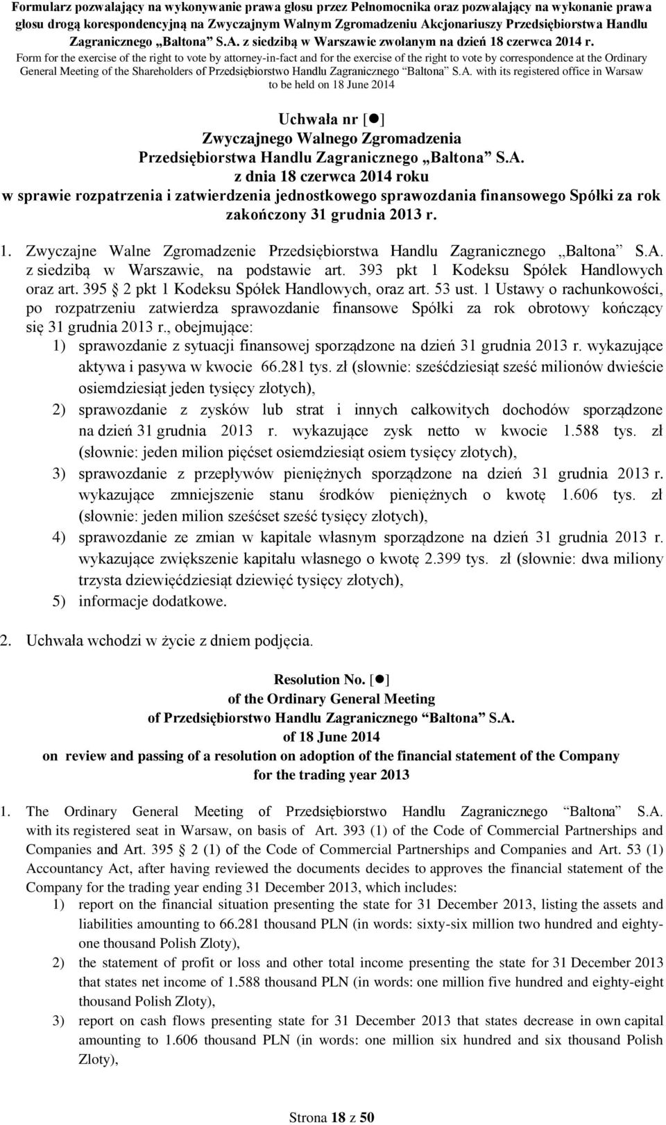 1 Ustawy o rachunkowości, po rozpatrzeniu zatwierdza sprawozdanie finansowe Spółki za rok obrotowy kończący się 31 grudnia 2013 r.