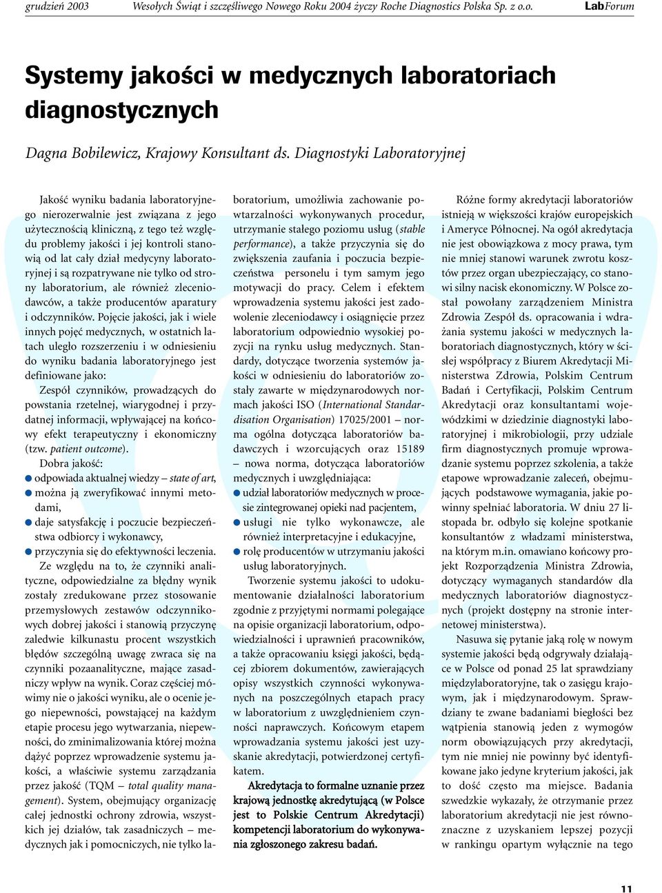 dzia medycyny laboratoryjnej i sà rozpatrywane nie tylko od strony laboratorium, ale równie zleceniodawców, a tak e producentów aparatury i odczynników.