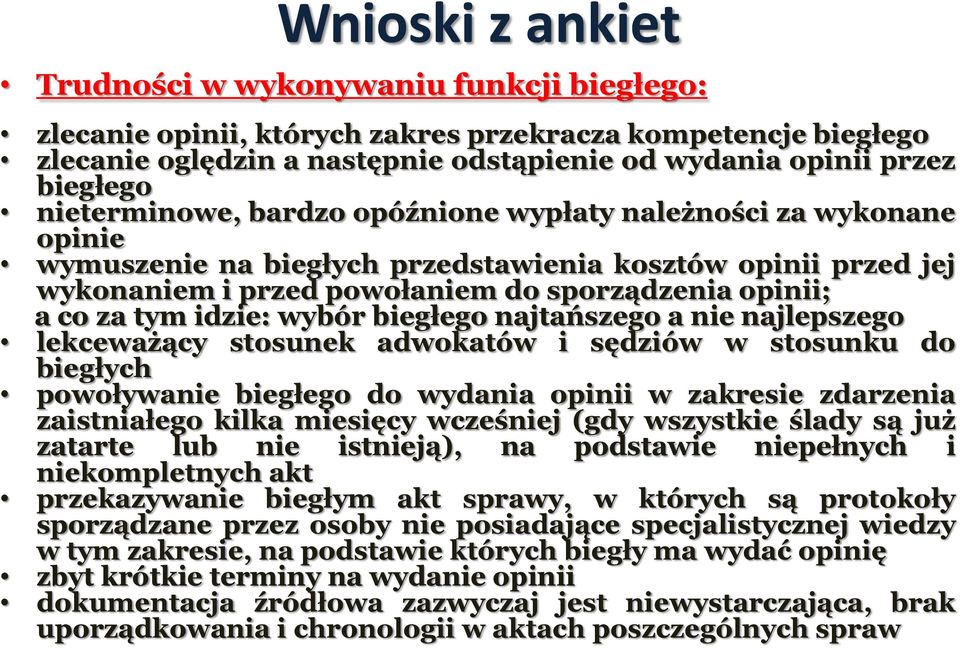 idzie: wybór biegłego najtańszego a nie najlepszego lekceważący stosunek adwokatów i sędziów w stosunku do biegłych powoływanie biegłego do wydania opinii w zakresie zdarzenia zaistniałego kilka