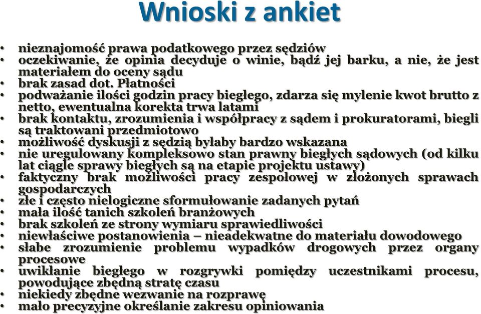 traktowani przedmiotowo możliwość dyskusji z sędzią byłaby bardzo wskazana nie uregulowany kompleksowo stan prawny biegłych sądowych (od kilku lat ciągle sprawy biegłych są na etapie projektu ustawy)