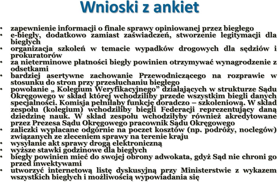 przy przesłuchaniu biegłego powołanie Kolegium Weryfikacyjnego działających w strukturze Sądu Okręgowego w skład której wchodziliby przede wszystkim biegli danych specjalności.