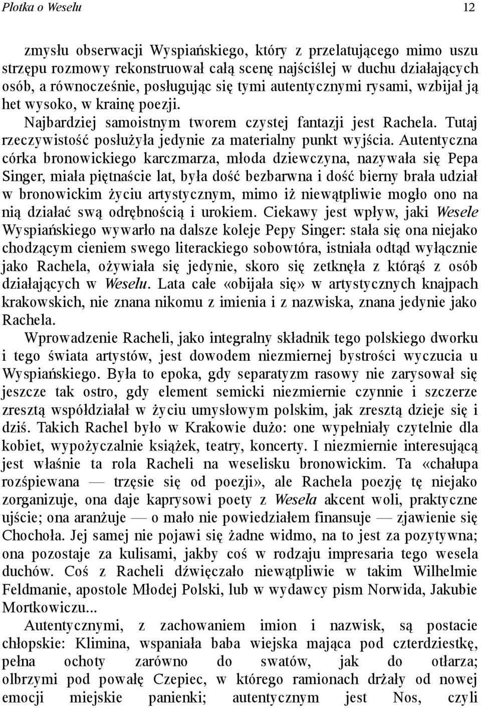 Autentyczna córka bronowickiego karczmarza, młoda dziewczyna, nazywała się Pepa Singer, miała piętnaście lat, była dość bezbarwna i dość bierny brała udział w bronowickim życiu artystycznym, mimo iż
