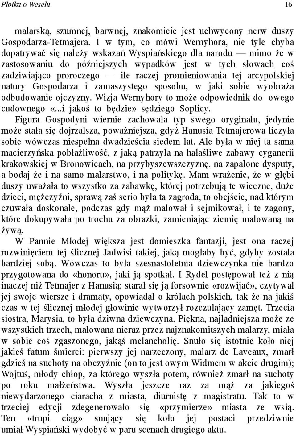 raczej promieniowania tej arcypolskiej natury Gospodarza i zamaszystego sposobu, w jaki sobie wyobraża odbudowanie ojczyzny. Wizja Wernyhory to może odpowiednik do owego cudownego «.