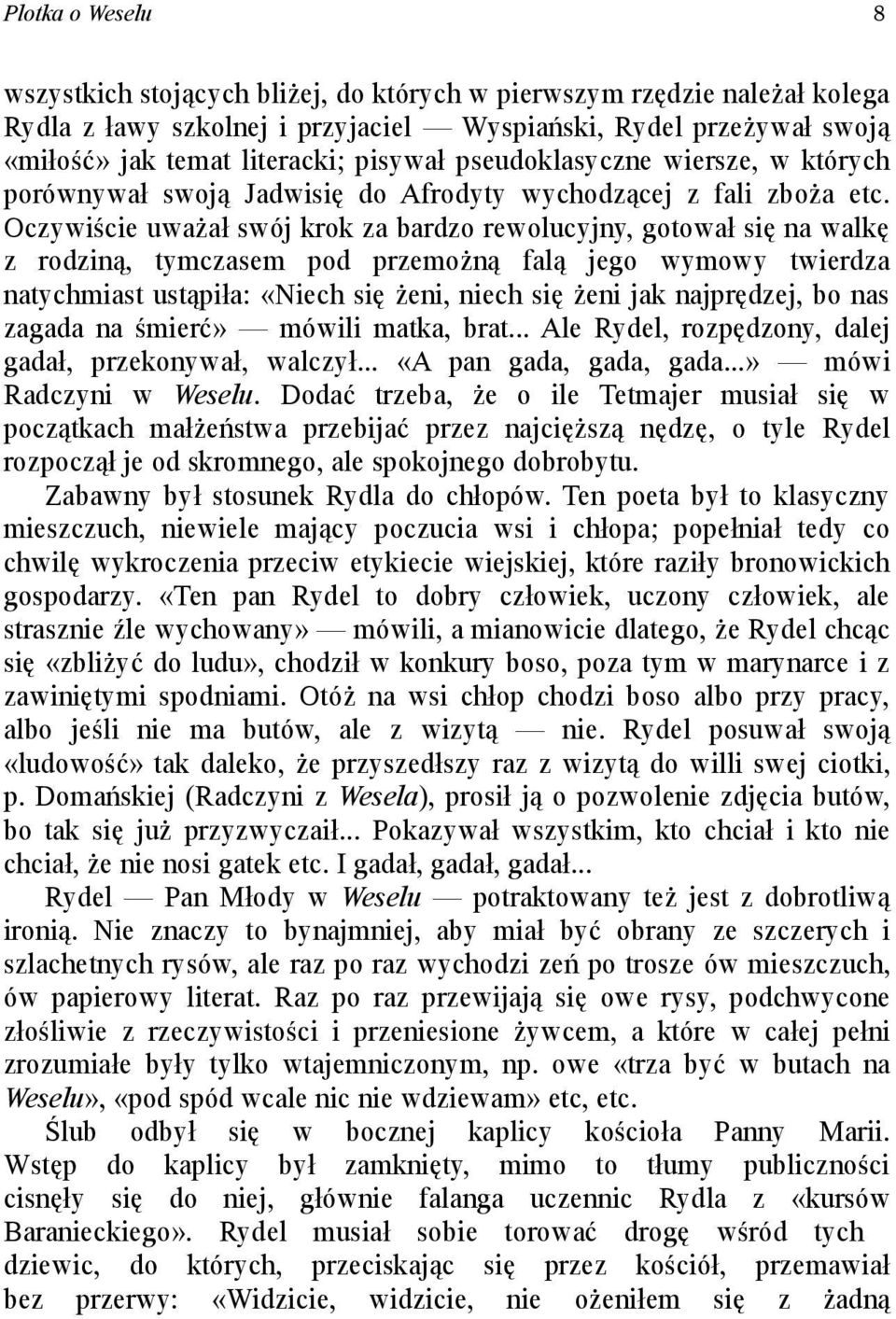 Oczywiście uważał swój krok za bardzo rewolucyjny, gotował się na walkę z rodziną, tymczasem pod przemożną falą jego wymowy twierdza natychmiast ustąpiła: «Niech się żeni, niech się żeni jak