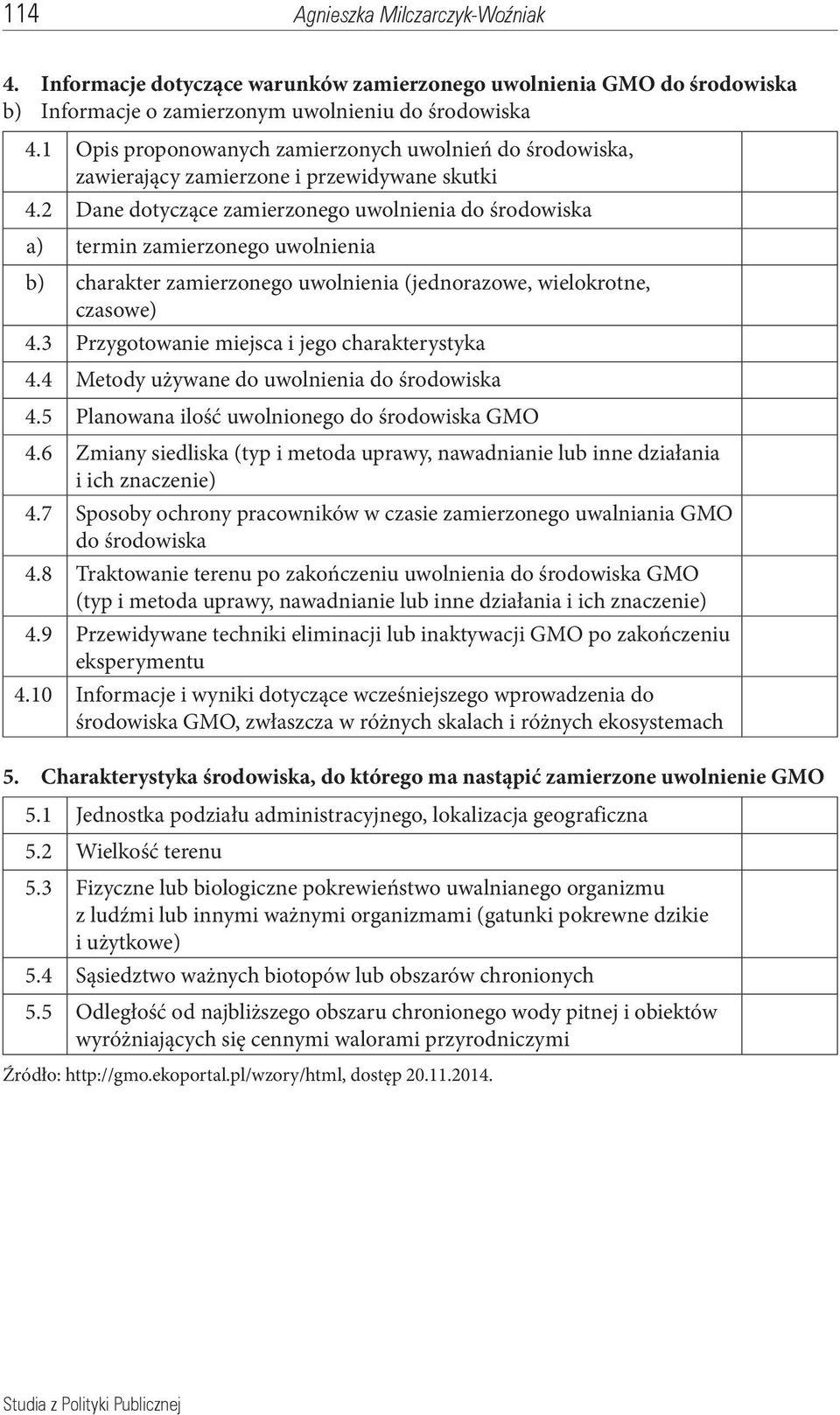 2 Dane dotyczące zamierzonego uwolnienia do środowiska a) termin zamierzonego uwolnienia b) charakter zamierzonego uwolnienia (jednorazowe, wielokrotne, czasowe) 4.